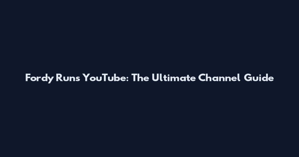 Fordy Runs YouTube: The Ultimate Channel Guide