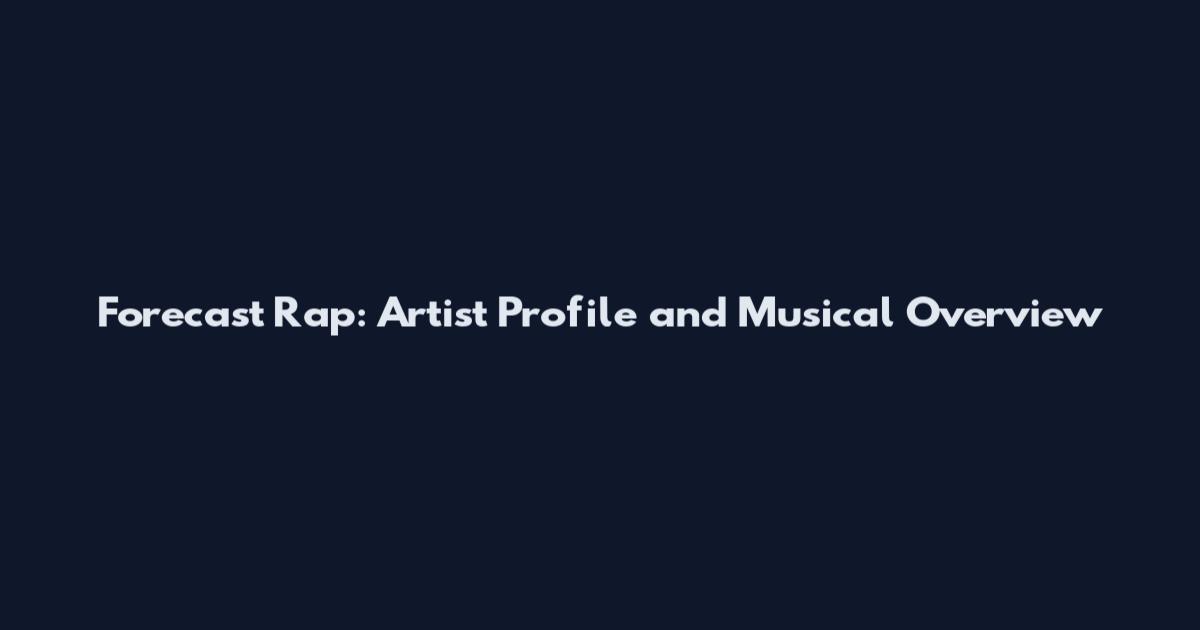 Forecast Rap: Artist Profile and Musical Overview
