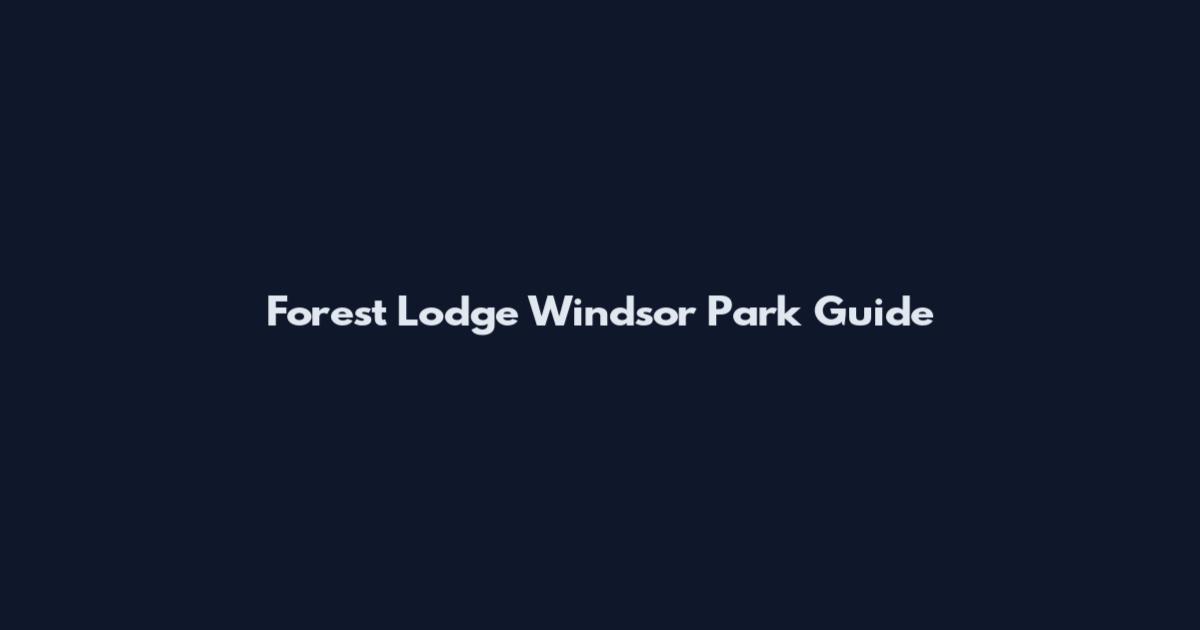 Forest Lodge Windsor Park Guide