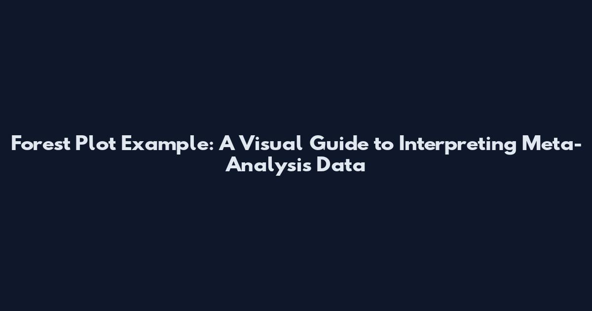 Forest Plot Example: A Visual Guide to Interpreting Meta-Analysis Data