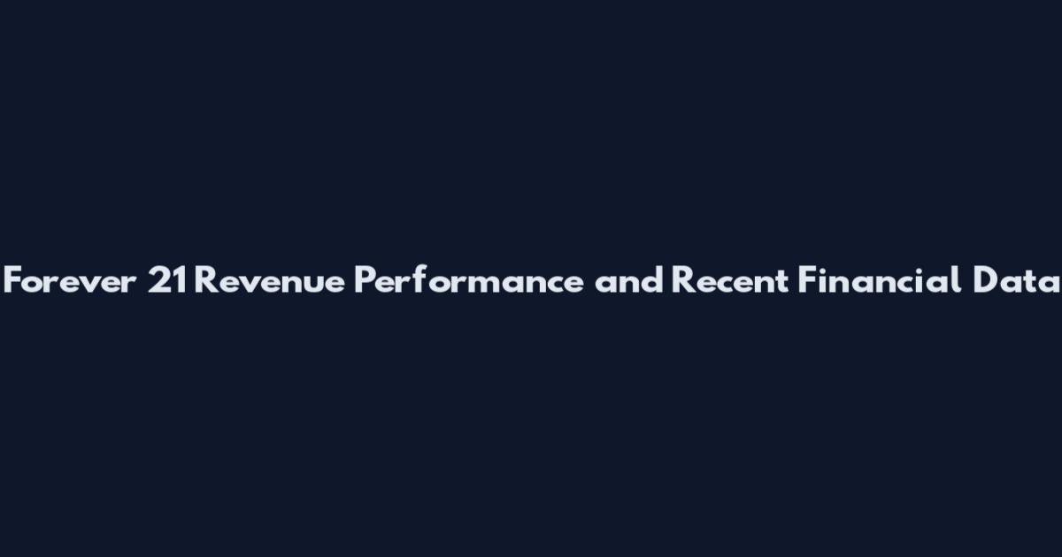 Forever 21 Revenue Performance and Recent Financial Data
