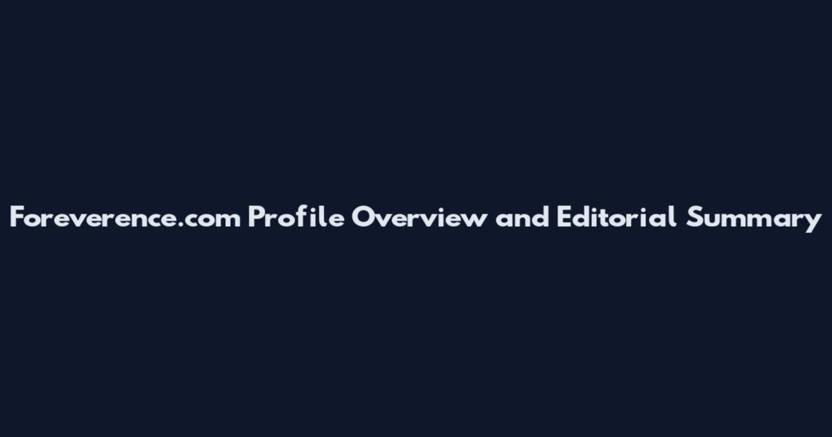 Foreverence.com Profile Overview and Editorial Summary