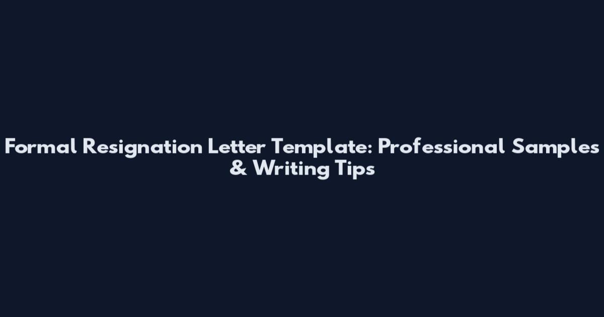 Formal Resignation Letter Template: Professional Samples & Writing Tips