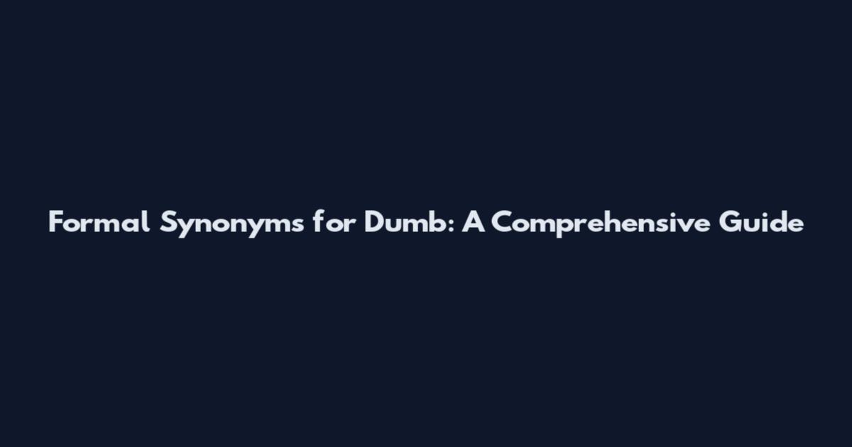 Formal Synonyms for Dumb: A Comprehensive Guide