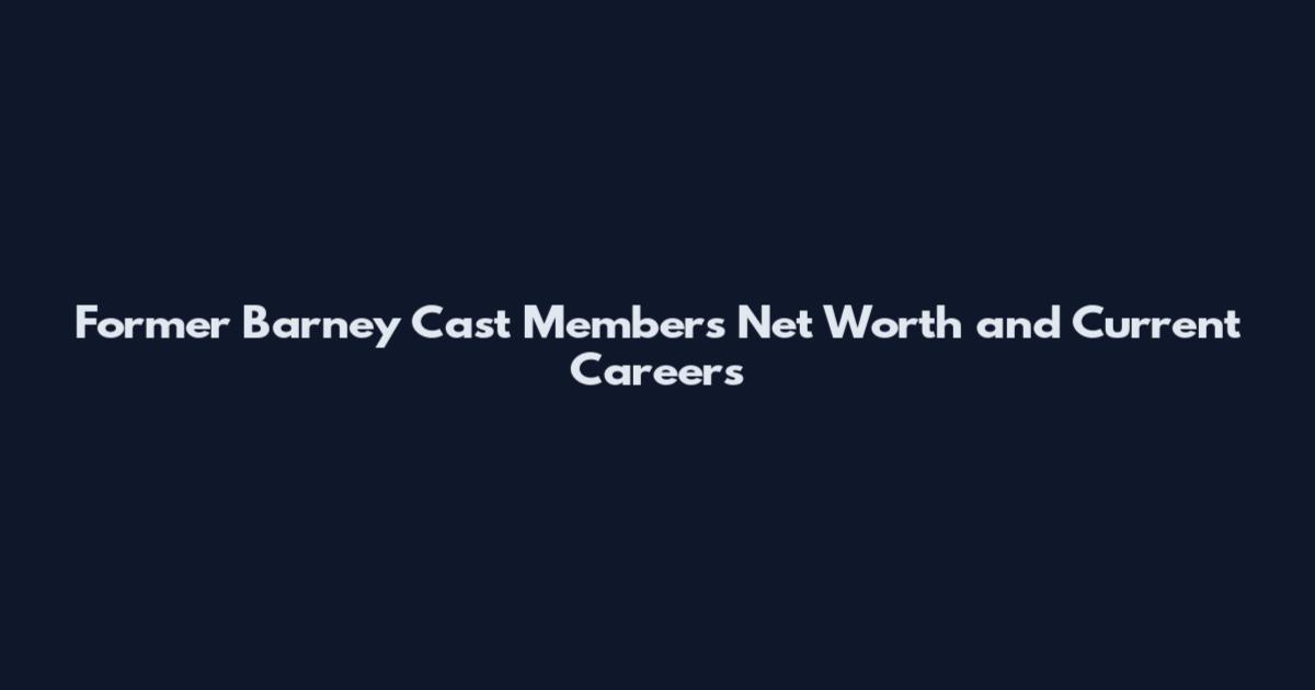 Former Barney Cast Members Net Worth and Current Careers