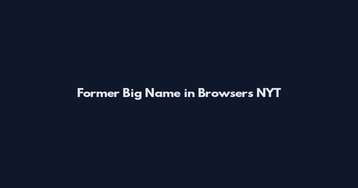Former Big Name in Browsers NYT