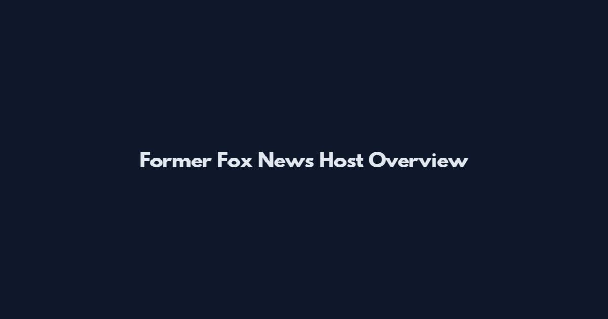 Former Fox News Host Overview