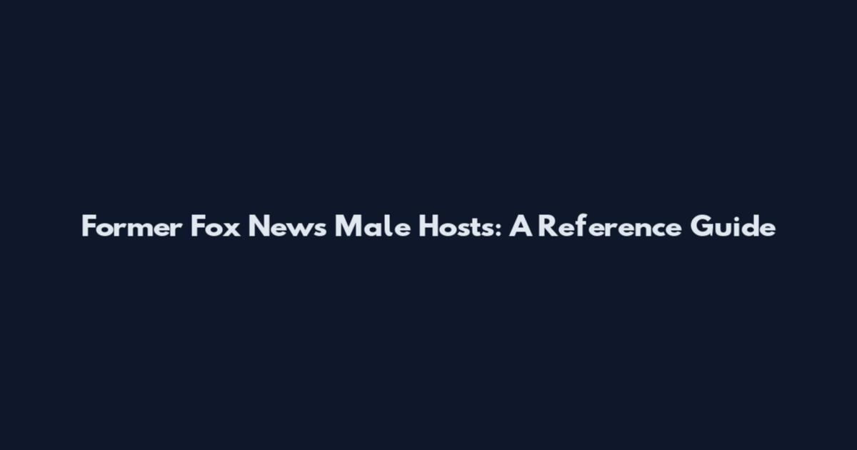 Former Fox News Male Hosts: A Reference Guide