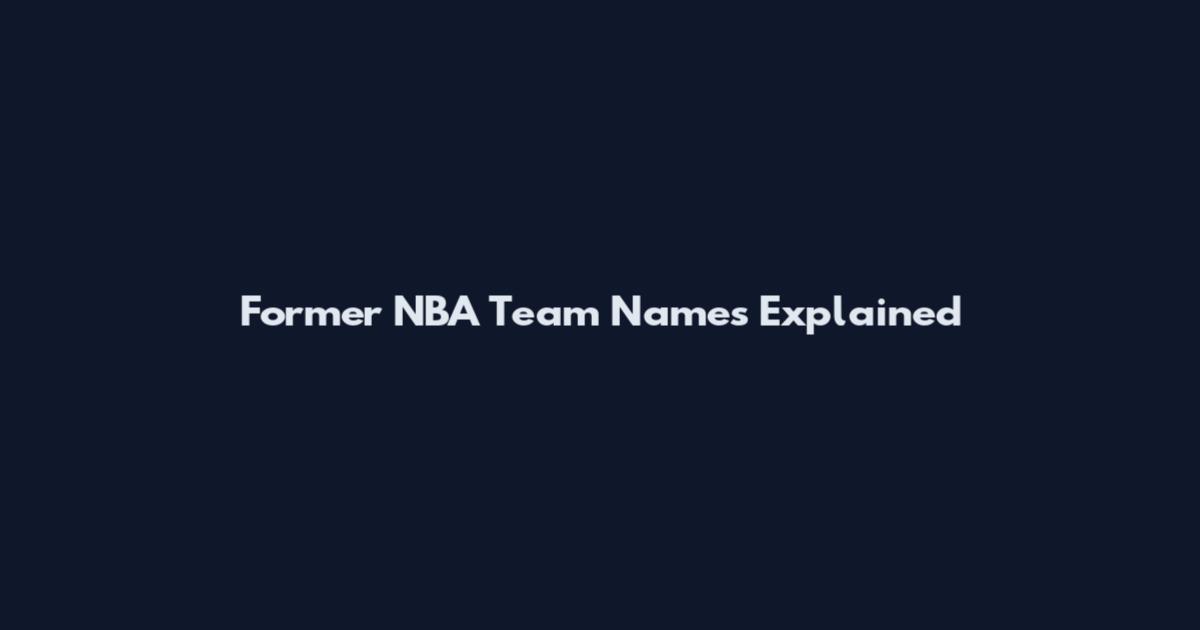 Former NBA Team Names Explained