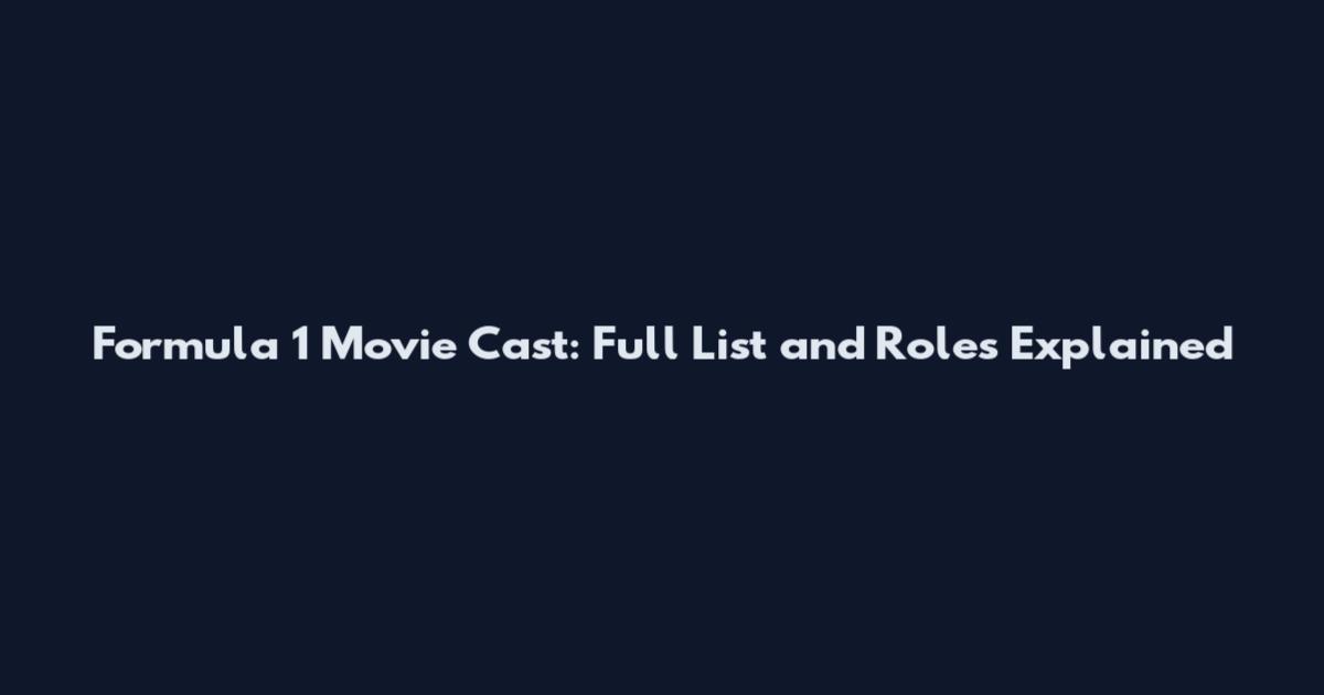 Formula 1 Movie Cast: Full List and Roles Explained