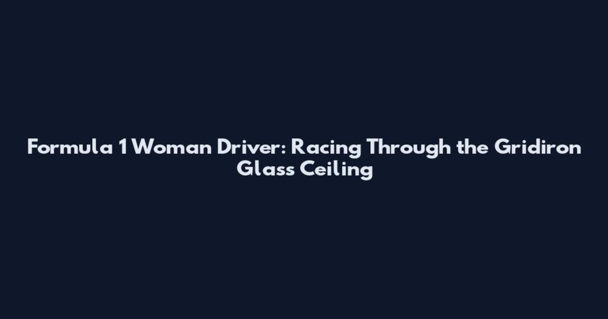 Formula 1 Woman Driver: Racing Through the Gridiron Glass Ceiling