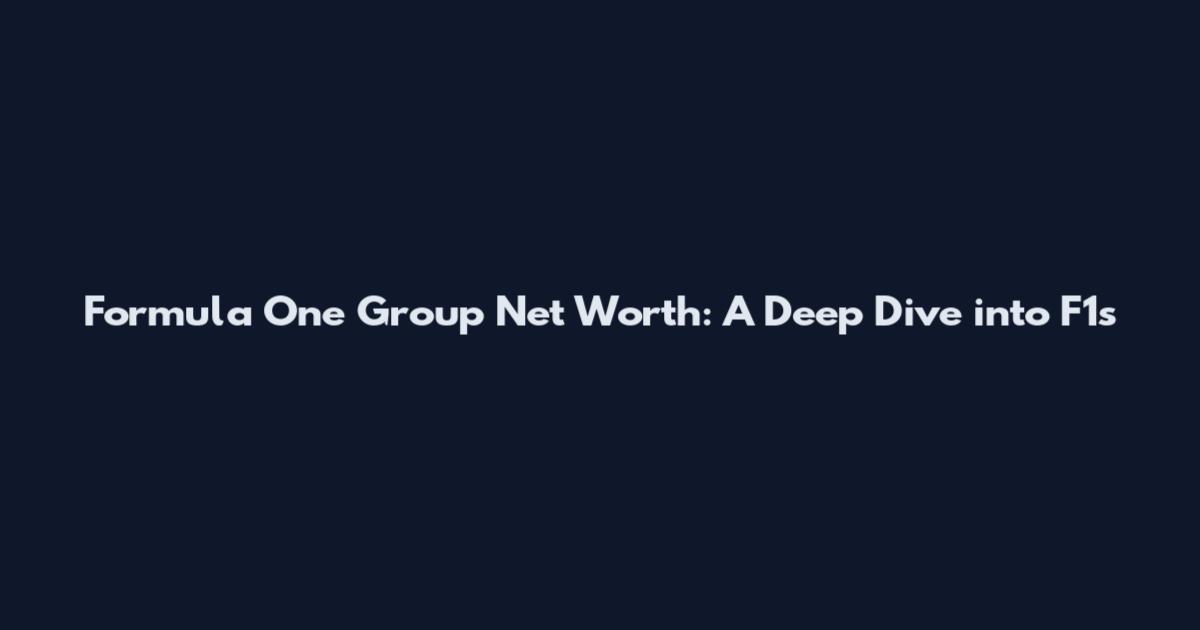 Formula One Group Net Worth: A Deep Dive into F1's