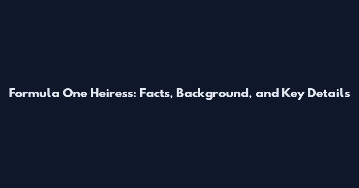 Formula One Heiress: Facts, Background, and Key Details