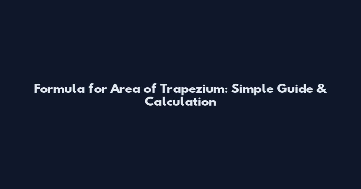 Formula for Area of Trapezium: Simple Guide & Calculation