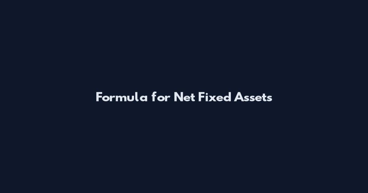 Formula for Net Fixed Assets