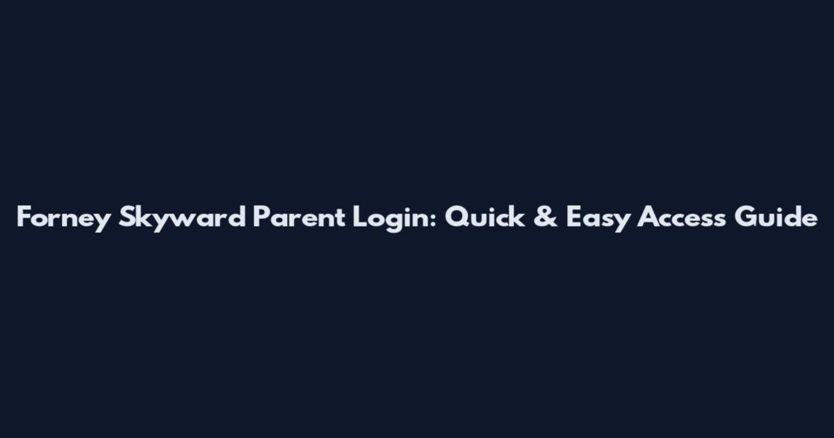 Forney Skyward Parent Login: Quick & Easy Access Guide