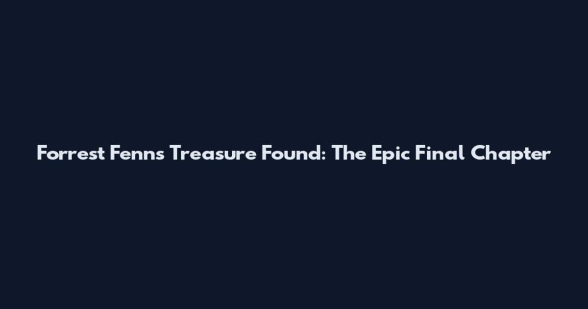 Forrest Fenn's Treasure Found: The Epic Final Chapter