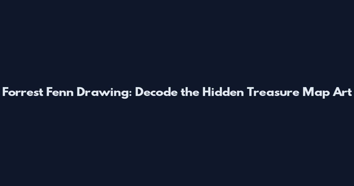 Forrest Fenn Drawing: Decode the Hidden Treasure Map Art
