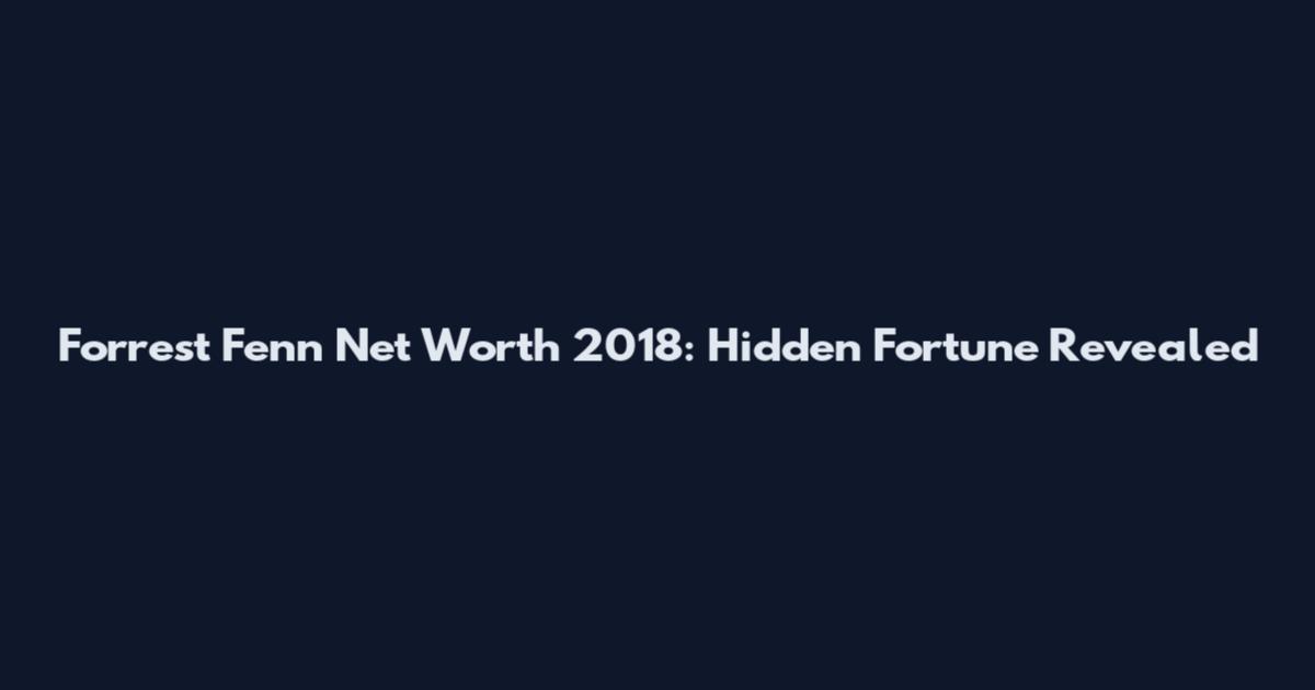 Forrest Fenn Net Worth 2018: Hidden Fortune Revealed