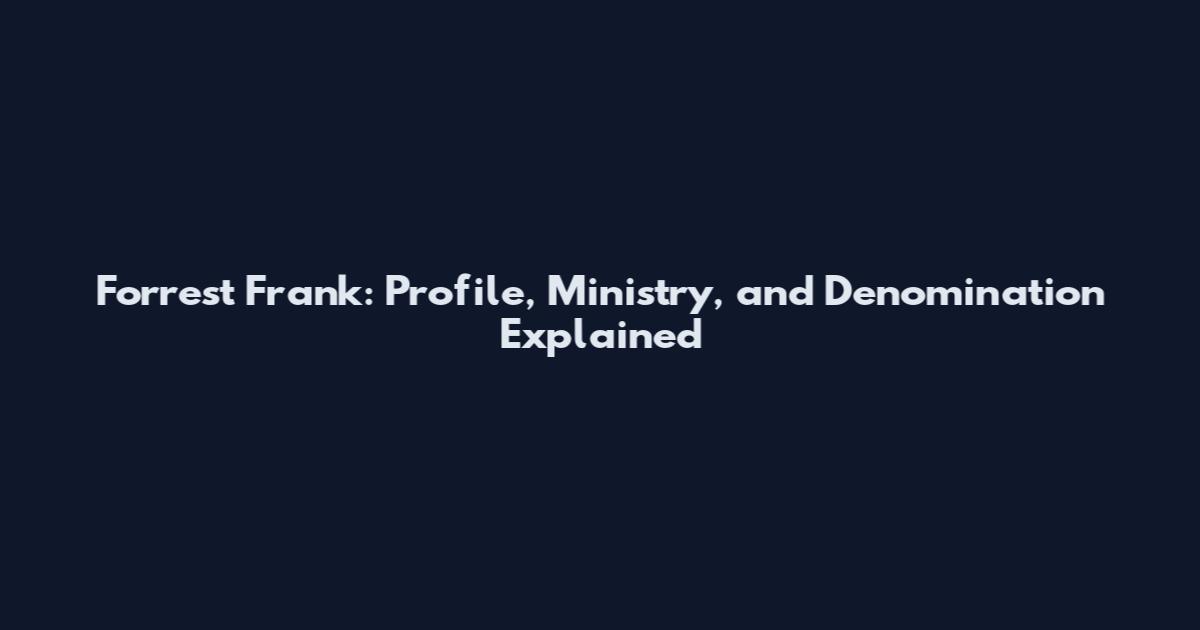 Forrest Frank: Profile, Ministry, and Denomination Explained