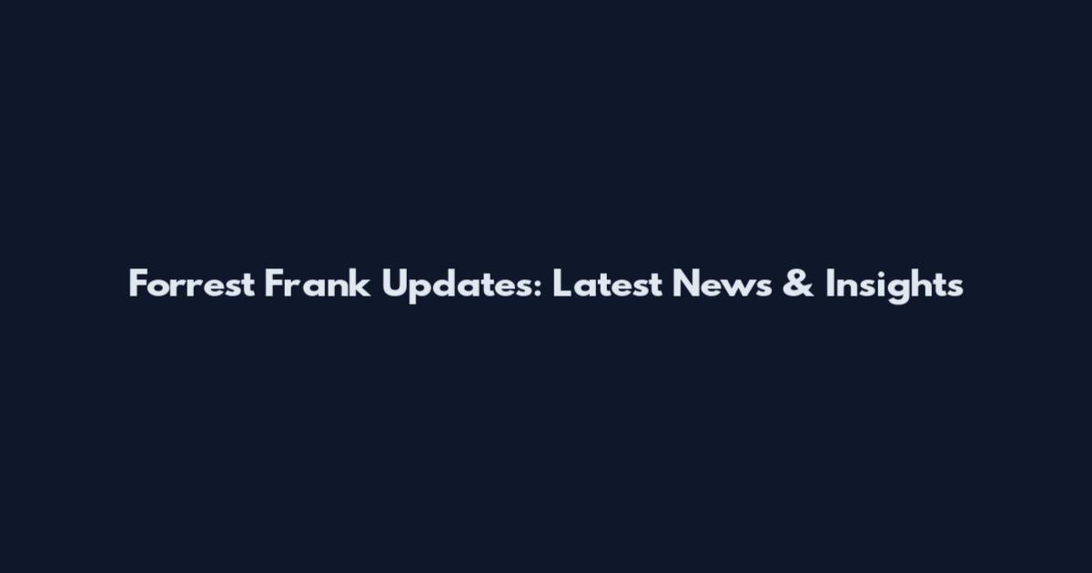 Forrest Frank Updates: Latest News & Insights