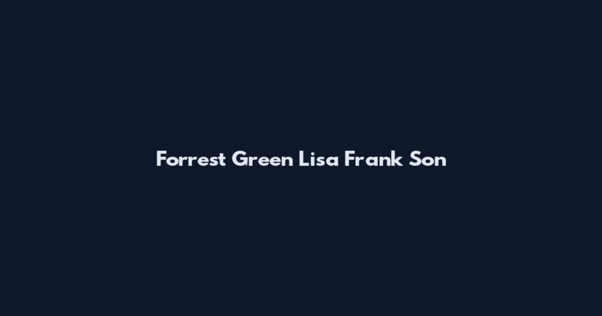 Forrest Green Lisa Frank Son