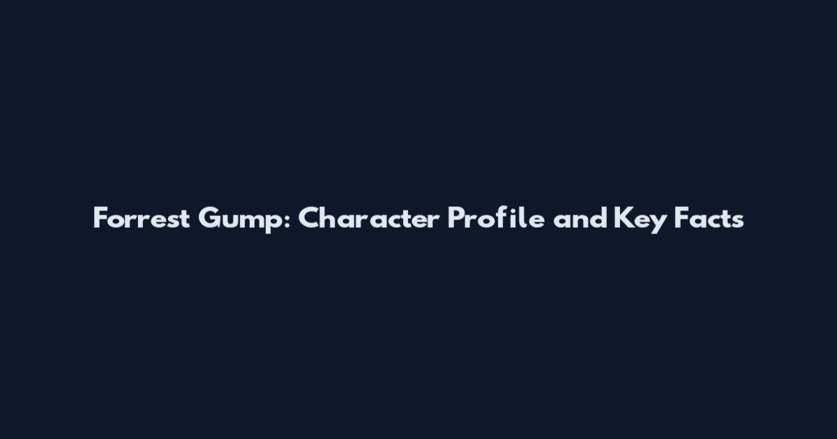 Forrest Gump: Character Profile and Key Facts