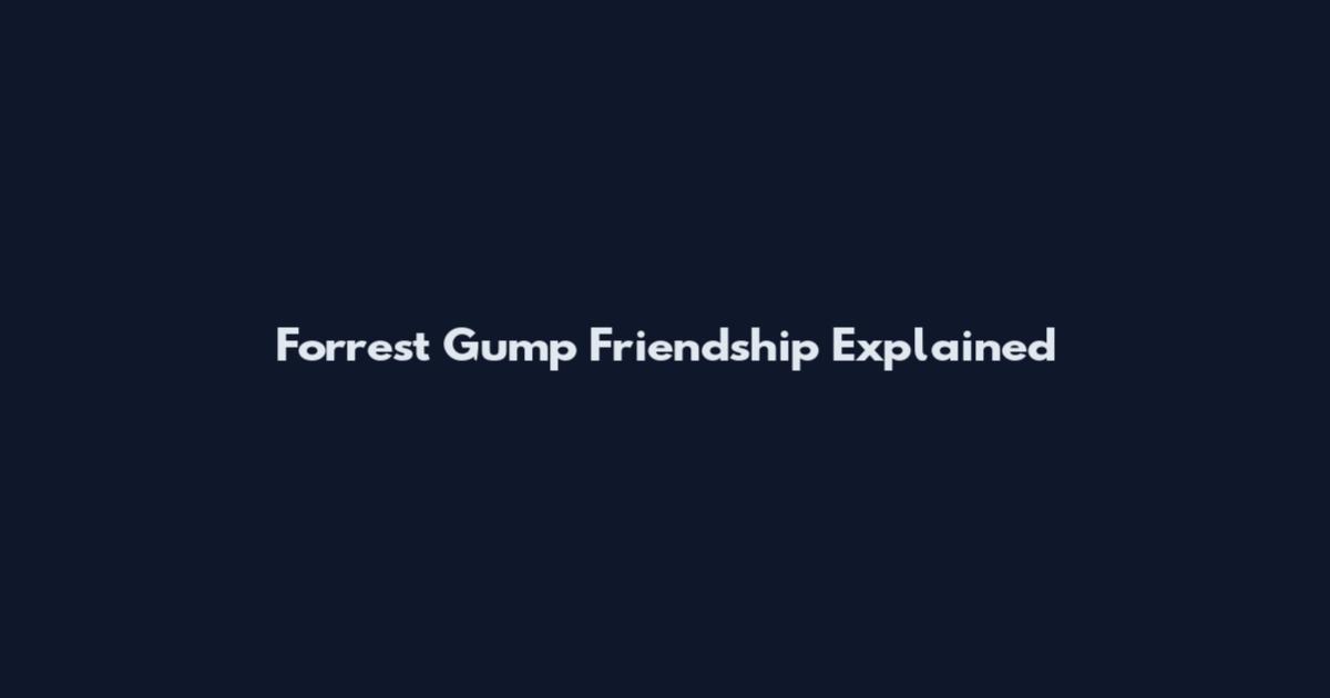 Forrest Gump Friendship Explained