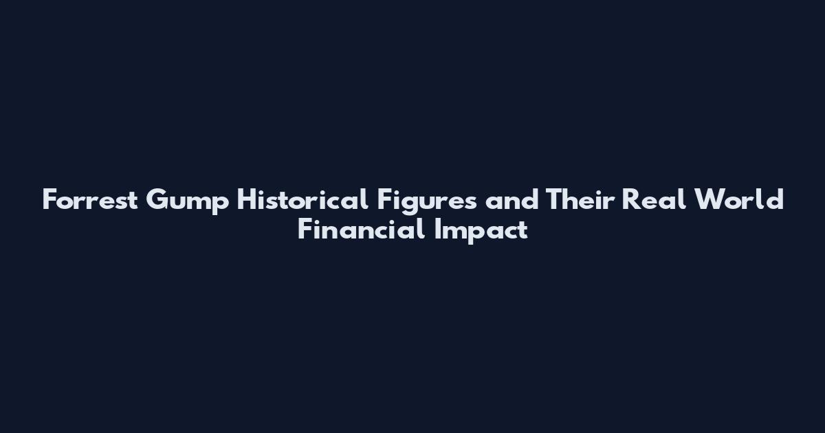 Forrest Gump Historical Figures and Their Real World Financial Impact