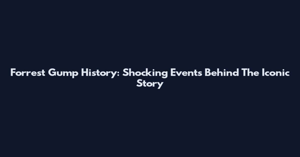 Forrest Gump History: Shocking Events Behind The Iconic Story