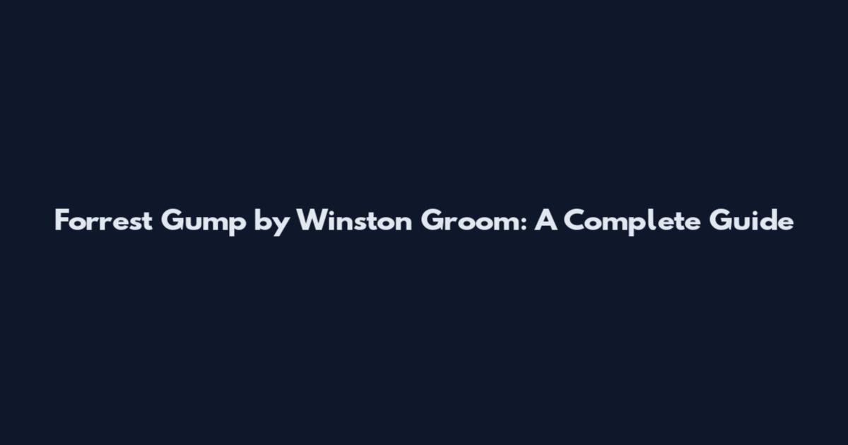 Forrest Gump by Winston Groom: A Complete Guide