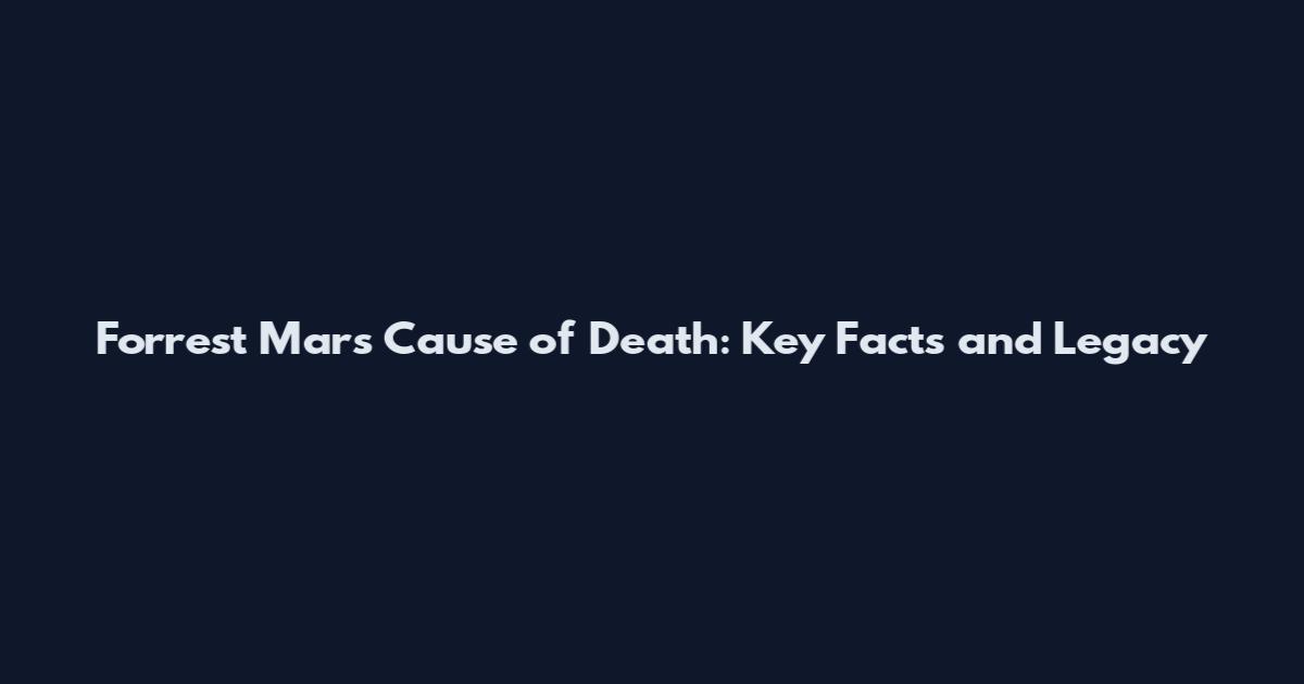 Forrest Mars Cause of Death: Key Facts and Legacy