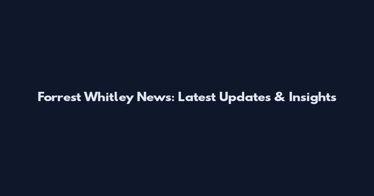 Forrest Whitley News: Latest Updates & Insights