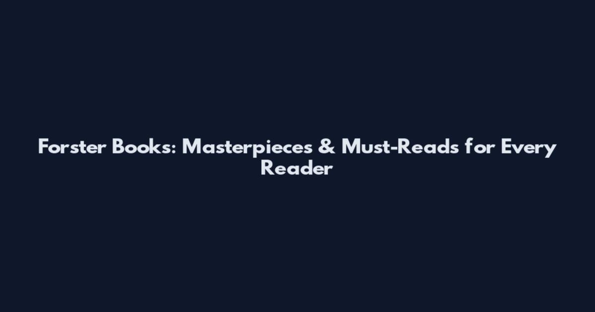 Forster Books: Masterpieces & Must-Reads for Every Reader