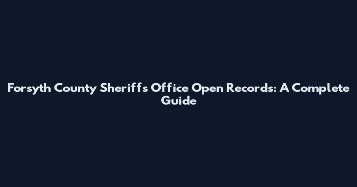 Forsyth County Sheriff's Office Open Records: A Complete Guide