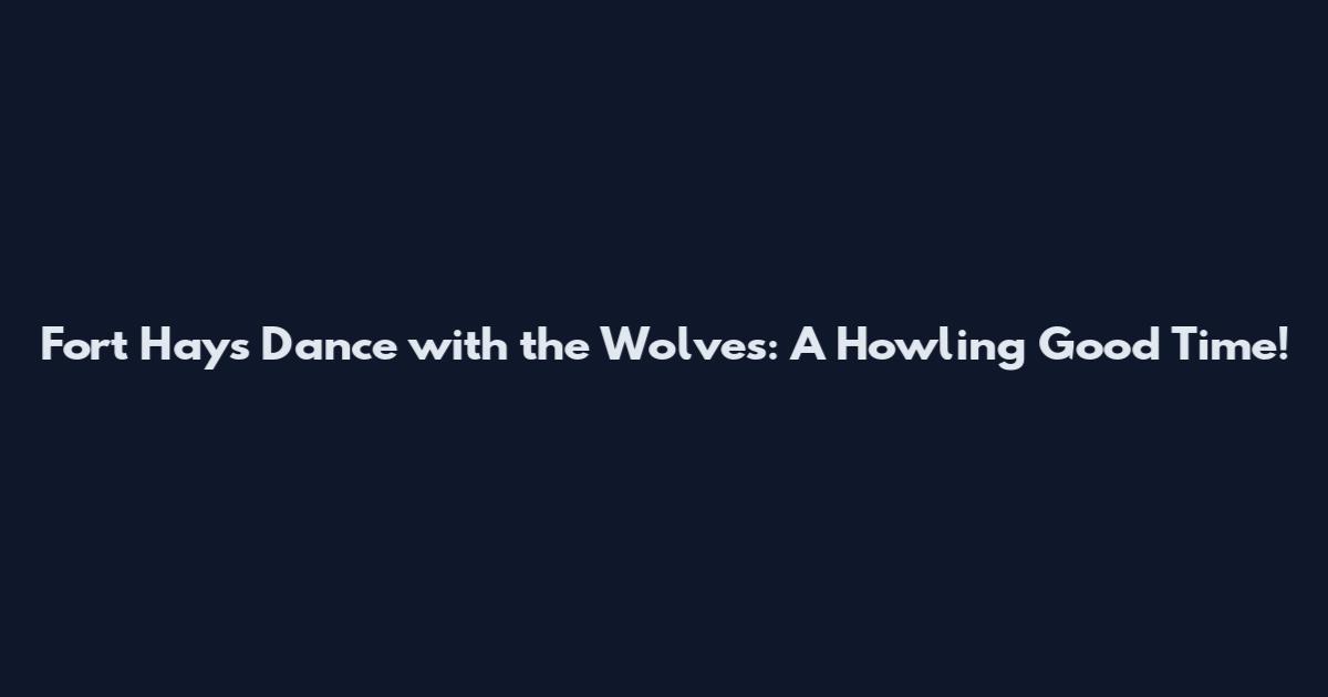 Fort Hays' Dance with the Wolves: A Howling Good Time!