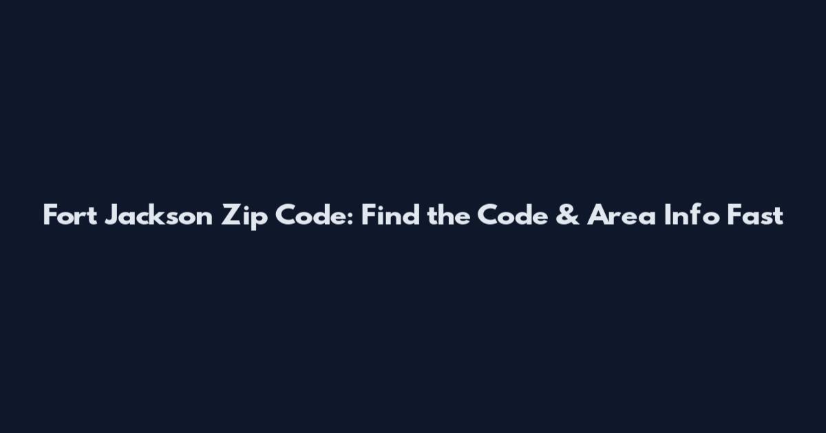 Fort Jackson Zip Code: Find the Code & Area Info Fast