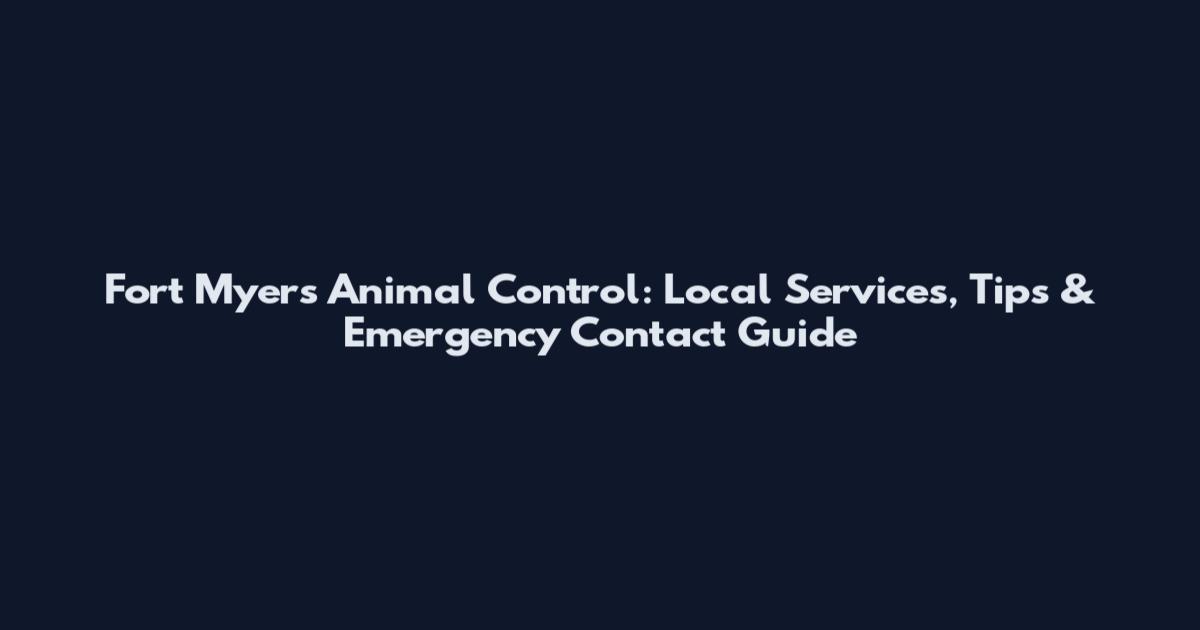 Fort Myers Animal Control: Local Services, Tips & Emergency Contact Guide