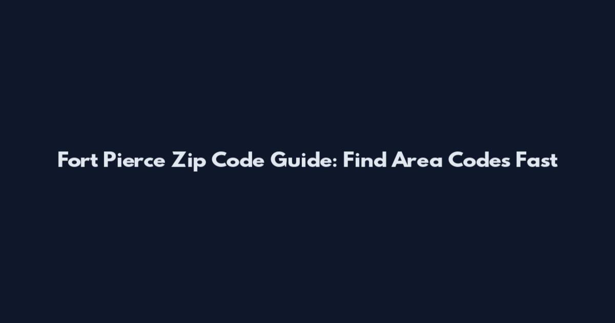 Fort Pierce Zip Code Guide: Find Area Codes Fast