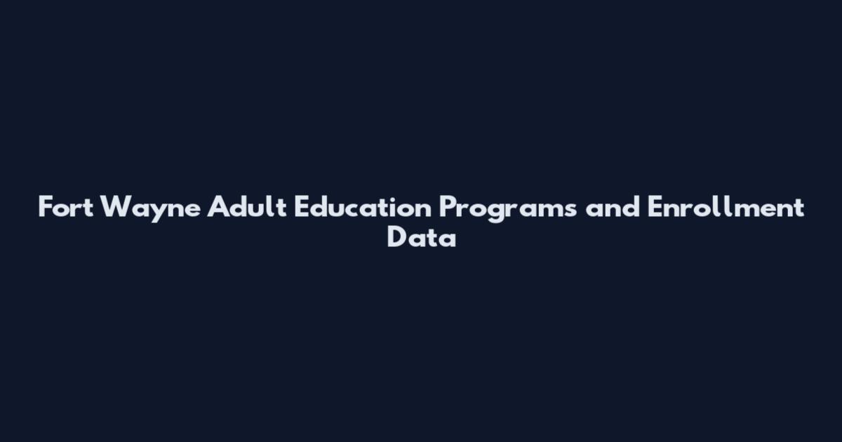 Fort Wayne Adult Education Programs and Enrollment Data