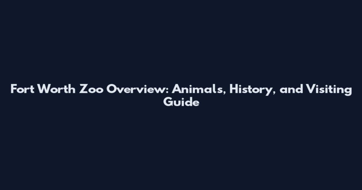 Fort Worth Zoo Overview: Animals, History, and Visiting Guide
