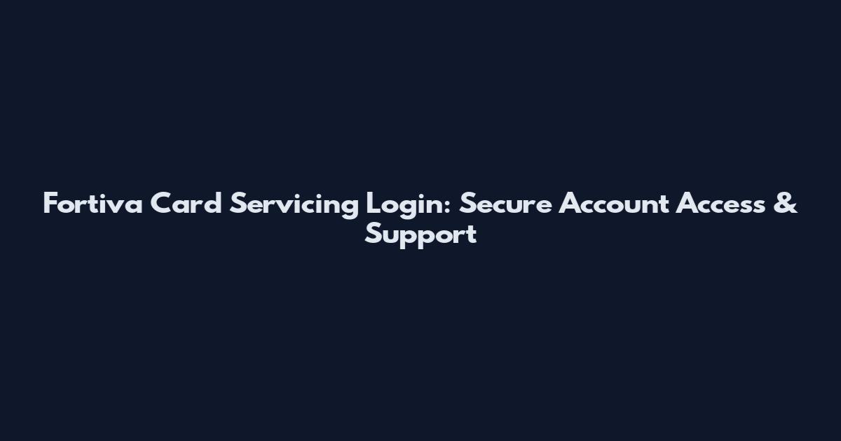 Fortiva Card Servicing Login: Secure Account Access & Support