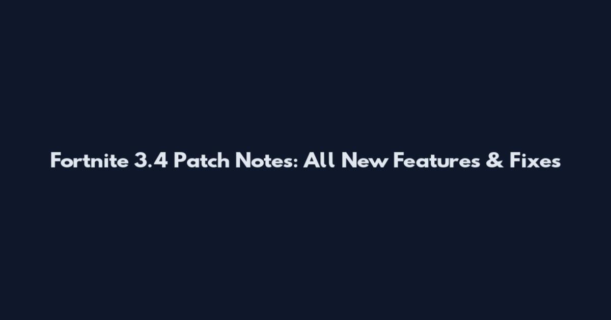 Fortnite 3.4 Patch Notes: All New Features & Fixes