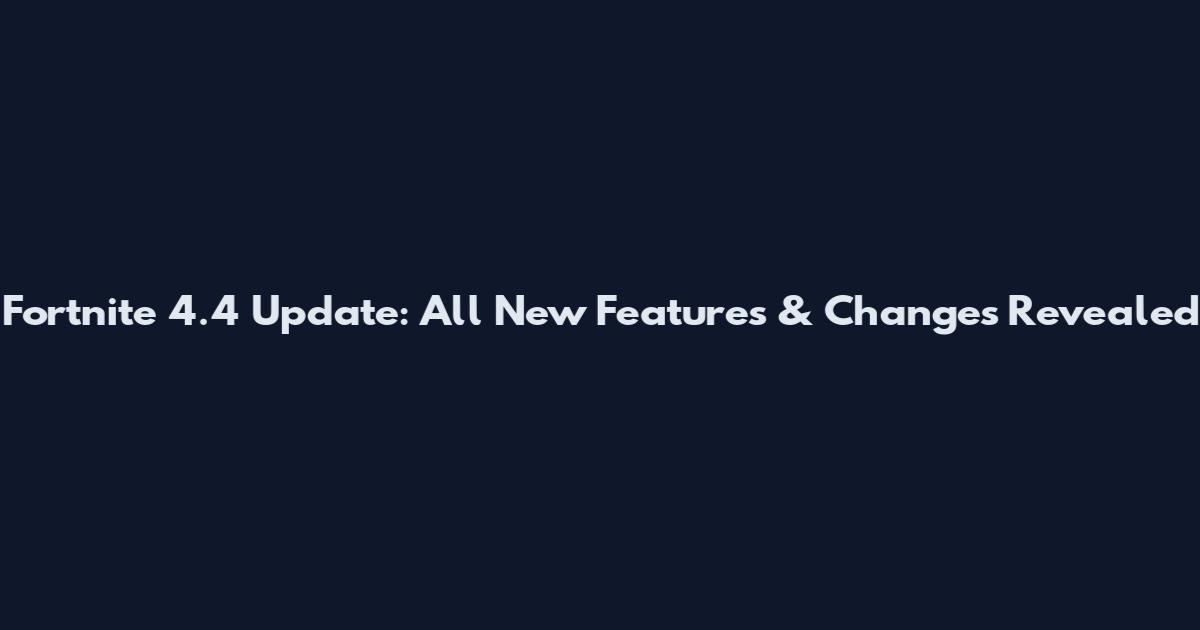 Fortnite 4.4 Update: All New Features & Changes Revealed