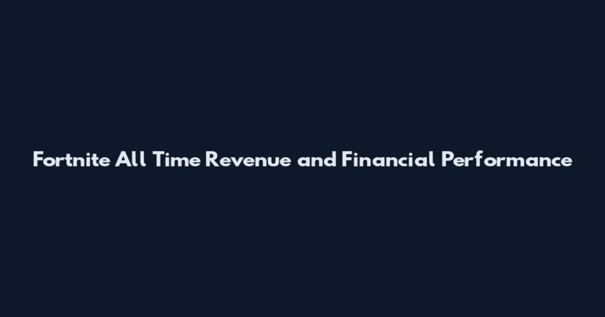 Fortnite All Time Revenue and Financial Performance