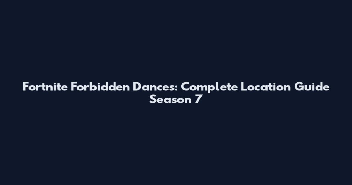 Fortnite Forbidden Dances: Complete Location Guide Season 7