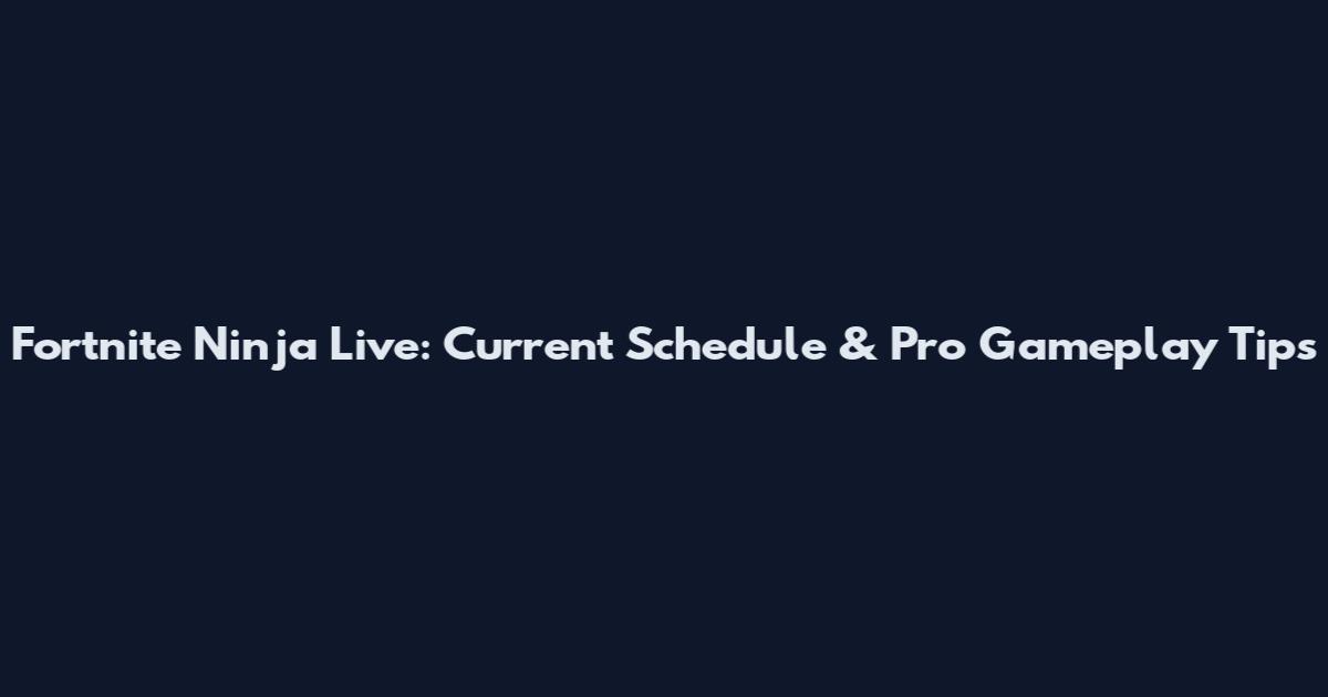 Fortnite Ninja Live: Current Schedule & Pro Gameplay Tips