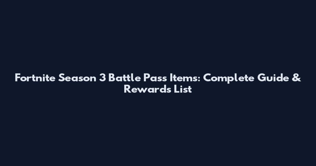 Fortnite Season 3 Battle Pass Items: Complete Guide & Rewards List