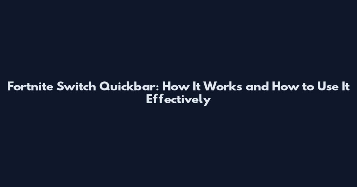 Fortnite Switch Quickbar: How It Works and How to Use It Effectively