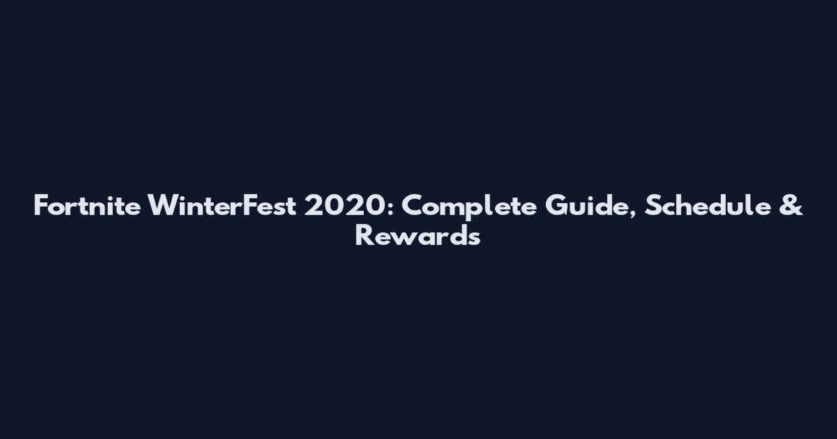 Fortnite WinterFest 2020: Complete Guide, Schedule & Rewards